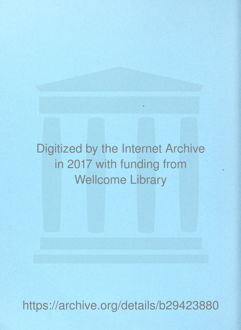 Digitized by the Internet Archive in 2017 with funding from Wellcome Library https://archive.org/details/b29423880