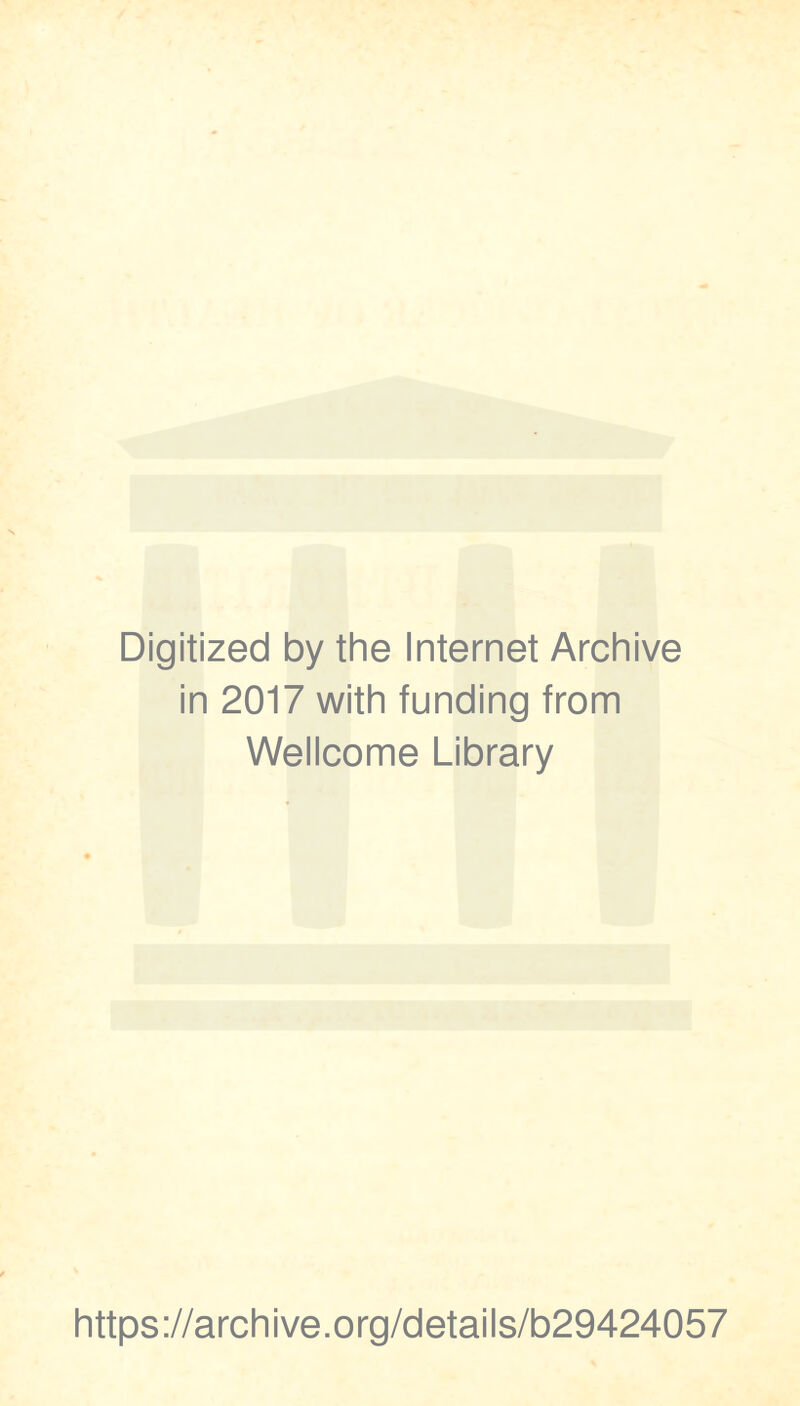 Digitized by the Internet Archive in 2017 with funding from Wellcome Library https://archive.org/details/b29424057