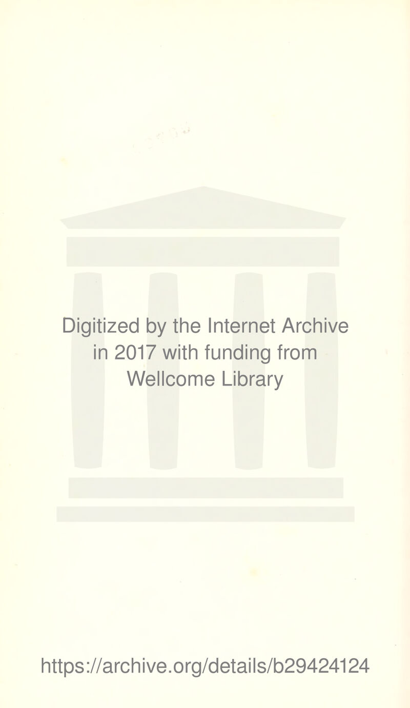 Digitized by the Internet Archive in 2017 with funding from Wellcome Library https://archive.org/details/b29424124