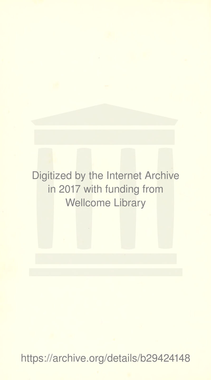 Digitized by the Internet Archive in 2017 with funding from Wellcome Library https://archive.org/details/b29424148