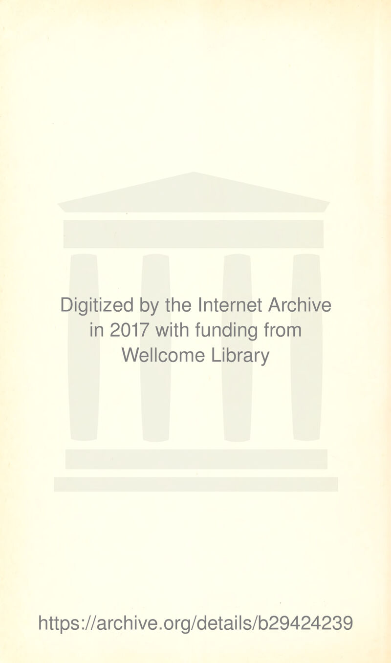Digitized by the Internet Archive in 2017 with funding from Wellcome Library https://archive.org/details/b29424239
