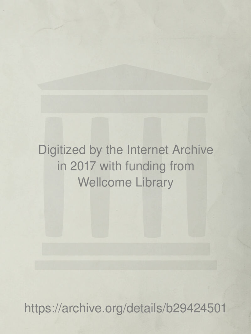Digitized by the Internet Archive in 2017 with funding from Wellcome Library https://archive.org/details/b29424501