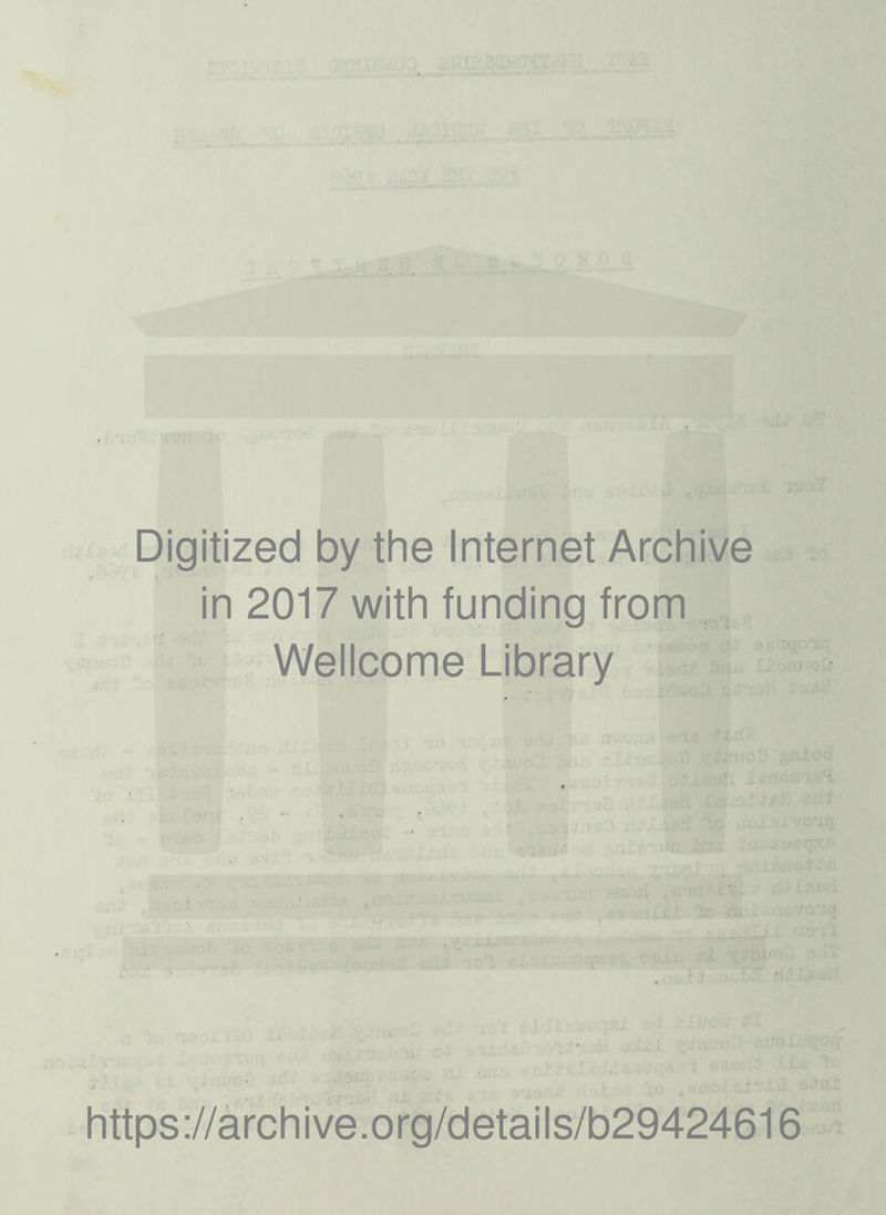 Digitized by the Internet Archive in 2017 with funding from Wellcome Library https://archive.org/details/b29424616