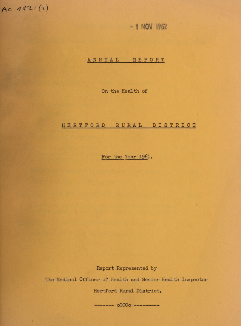 ANNUAL REPORT On the Health of HERTFORD RURAL DISTRICT For the Year 19&1« I Report Represented by The Medical Officer of Health and Senior Health Inspector Hertford Rural District. 0OOO0