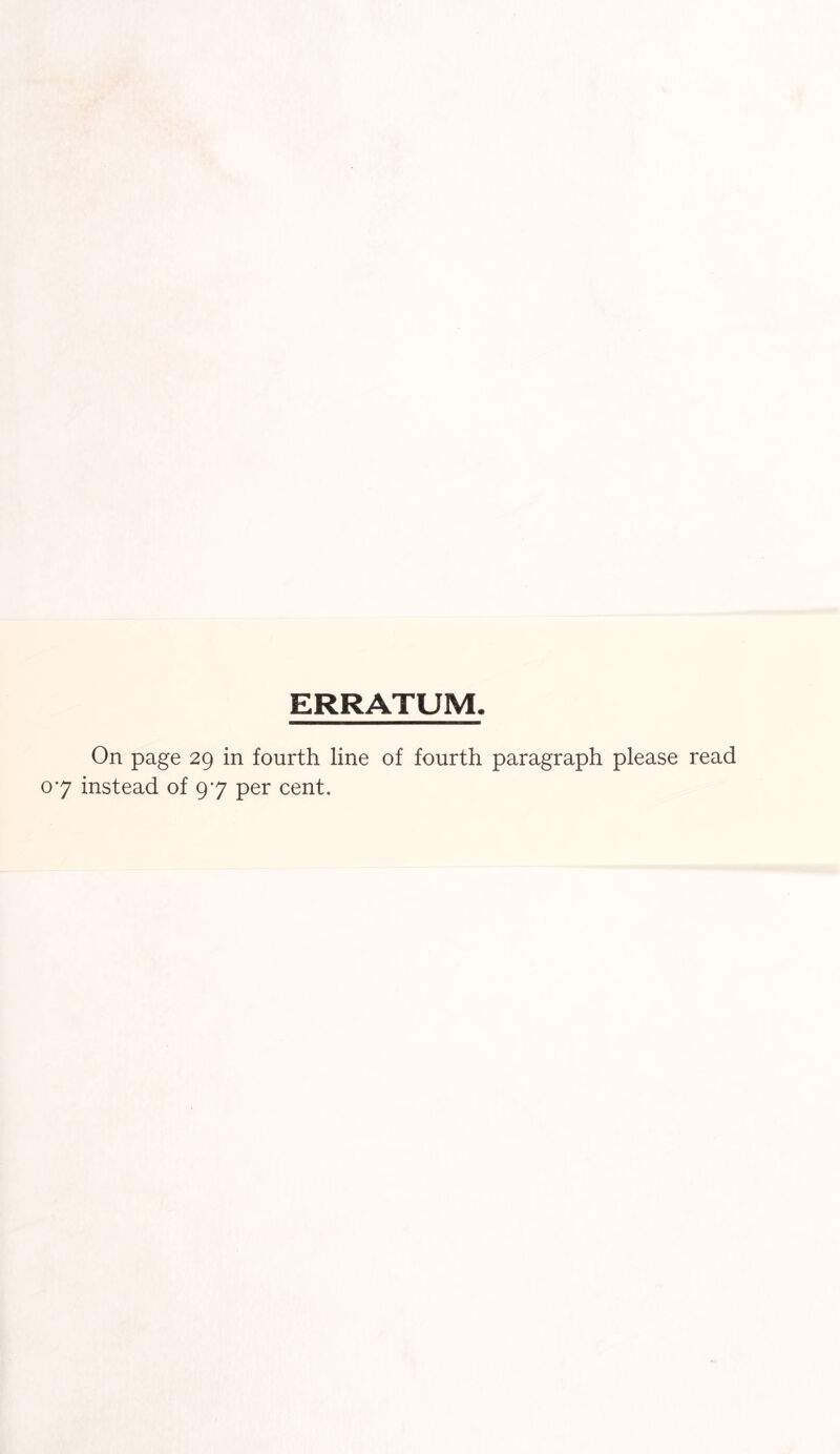 ERRATUM. On page 29 in fourth line of fourth paragraph please read 07 instead of 97 per cent.