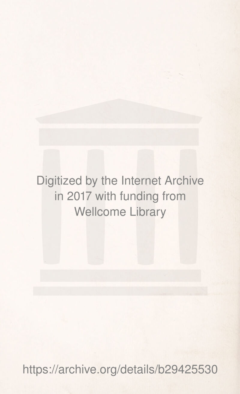 Digitized by the Internet Archive in 2017 with funding from Wellcome Library https://archive.org/details/b29425530