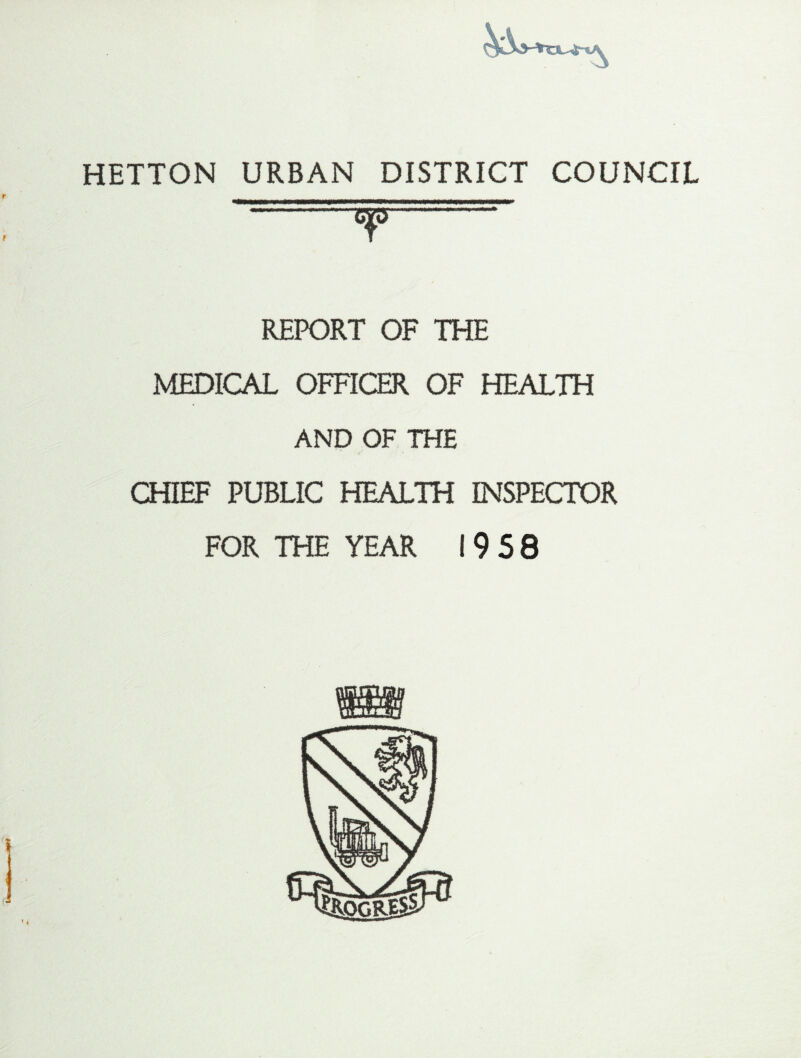 REPORT OF THE MEDICAL OFFICER OF HEALTH AND OF THE CHIEF PUBLIC HEALTH INSPECTOR FOR THE YEAR 19 58