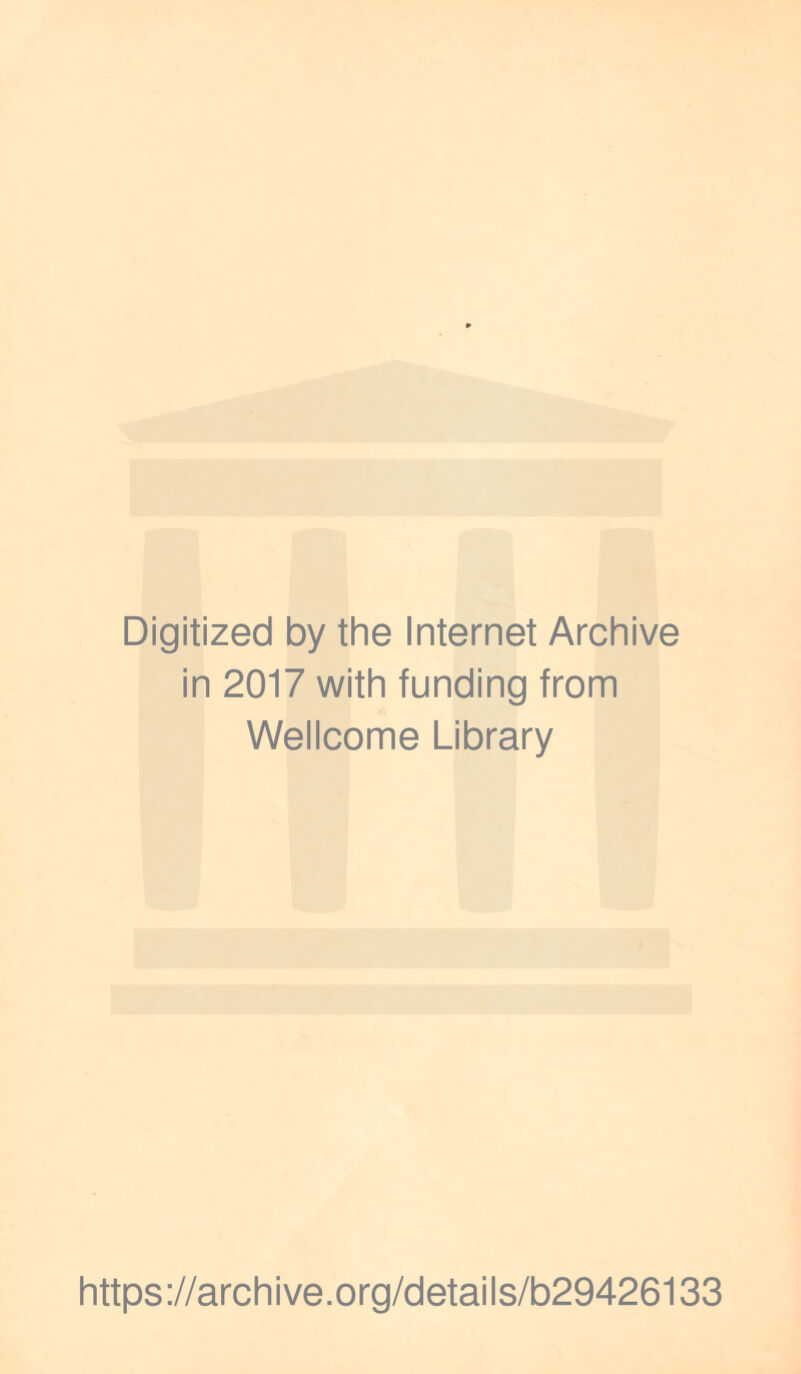 Digitized by the Internet Archive in 2017 with funding from Wellcome Library https://archive.org/details/b29426133