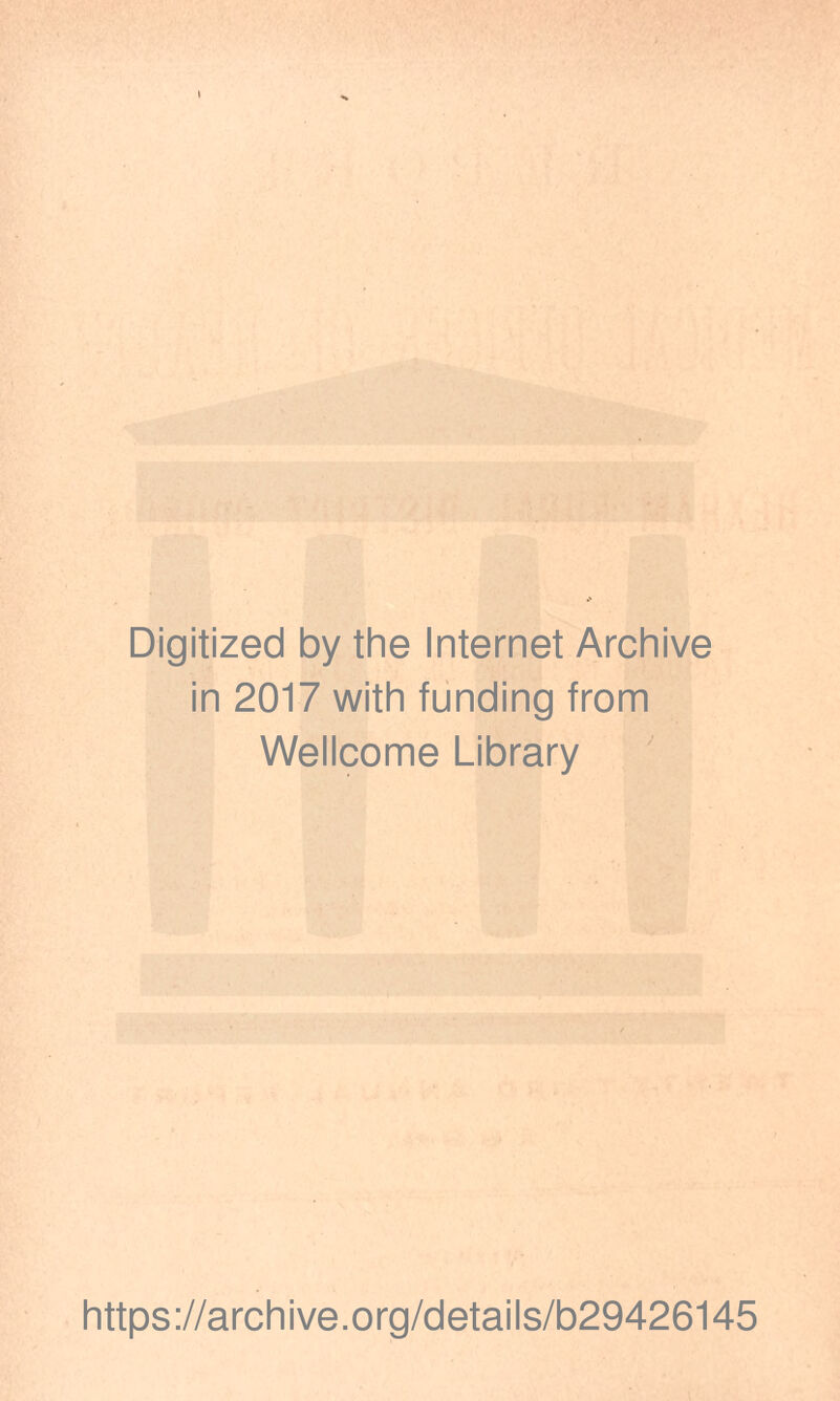 Digitized by the Internet Archive in 2017 with funding from Wellcome Library https://archive.org/details/b29426145