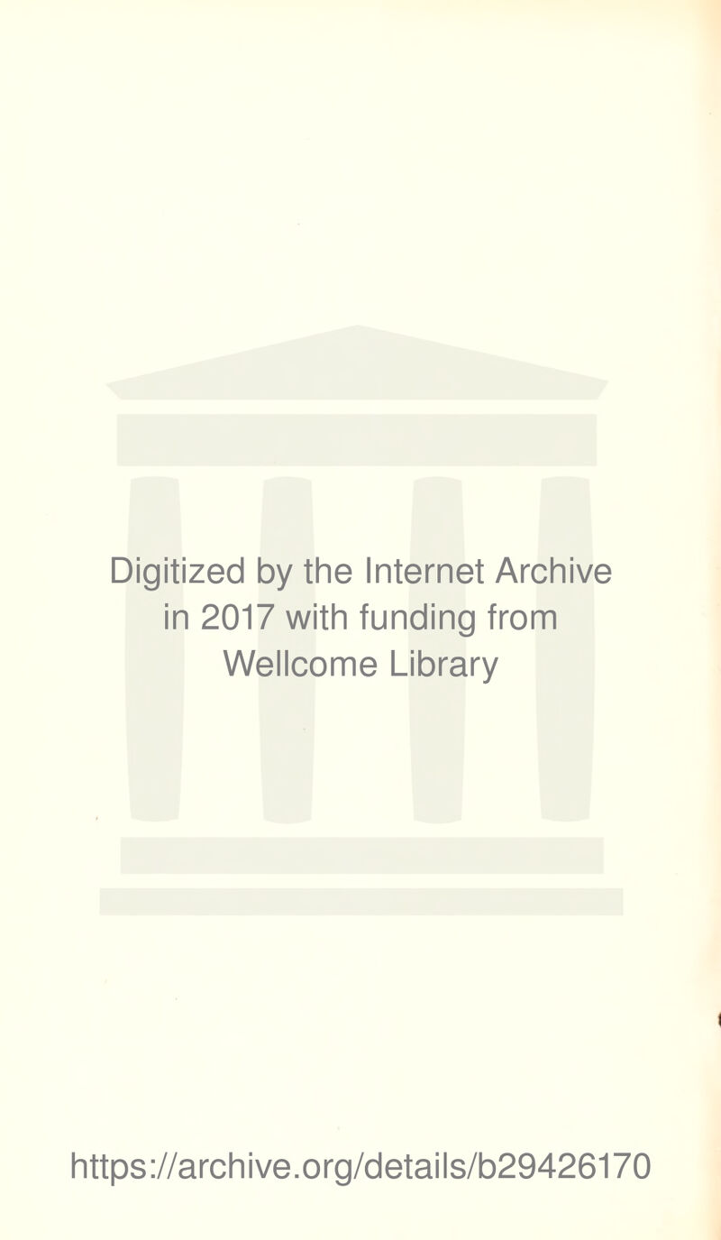 Digitized by the Internet Archive in 2017 with funding from Wellcome Library https://archive.org/details/b29426170