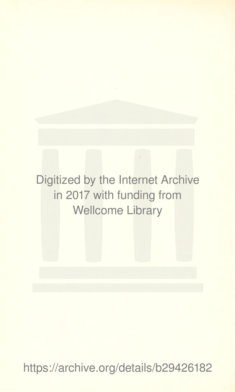 Digitized by the Internet Archive in 2017 with funding from Wellcome Library https://archive.org/details/b29426182