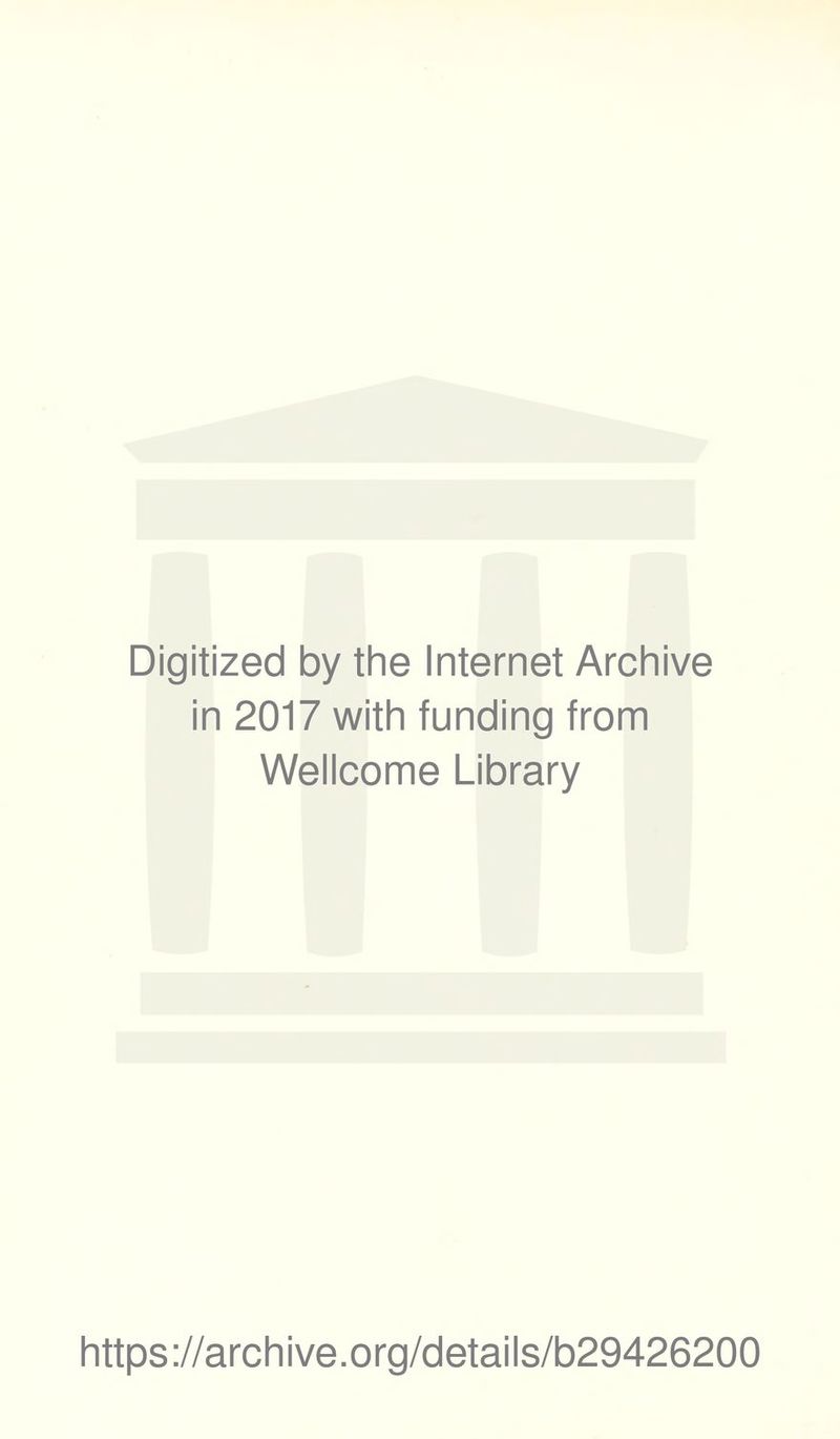 Digitized by the Internet Archive in 2017 with funding from Wellcome Library https://archive.org/details/b29426200