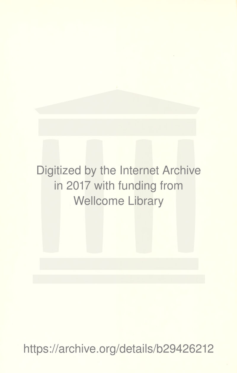 Digitized by the Internet Archive in 2017 with funding from Wellcome Library https://archive.org/details/b29426212