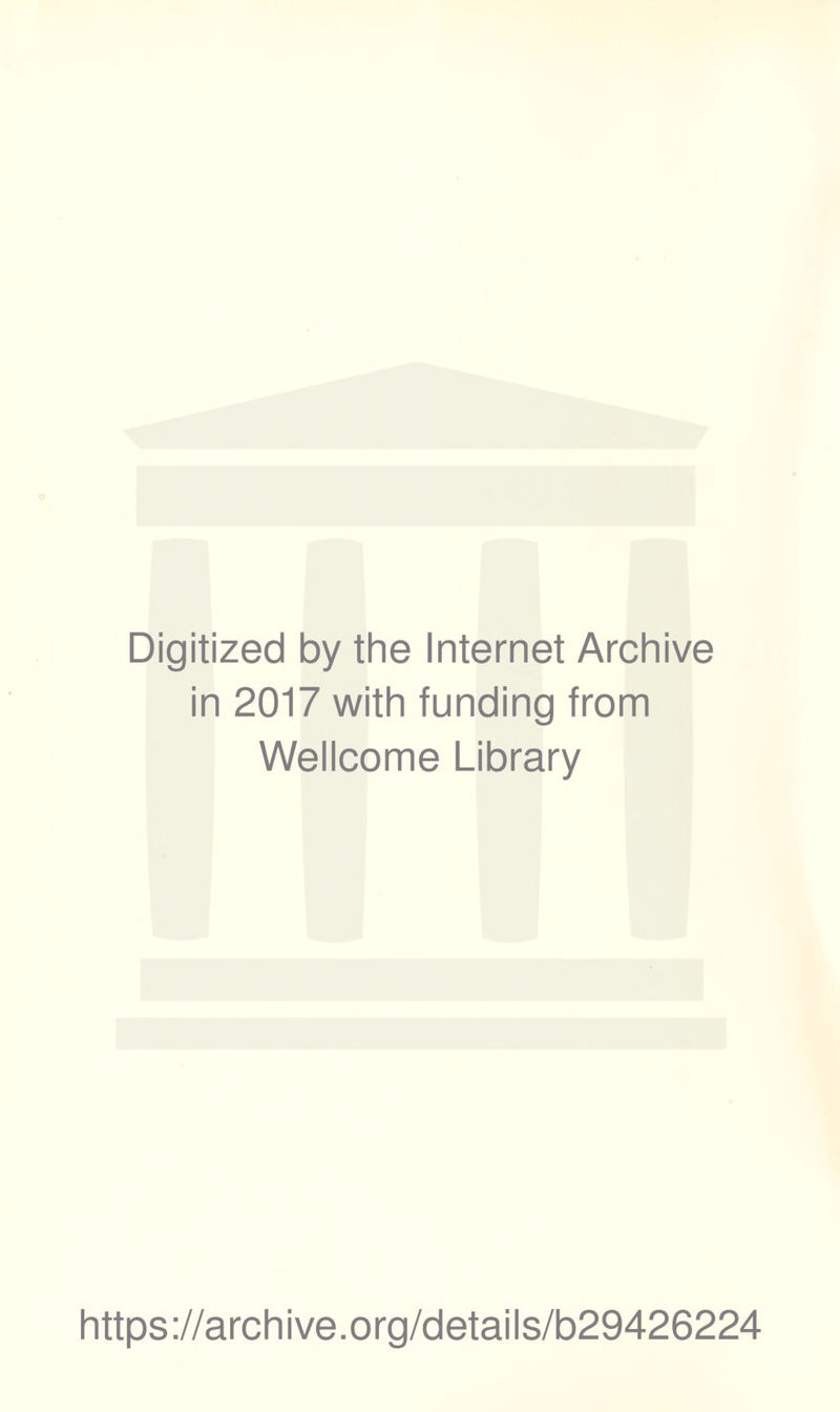 Digitized by the Internet Archive in 2017 with funding from Wellcome Library https://archive.org/details/b29426224