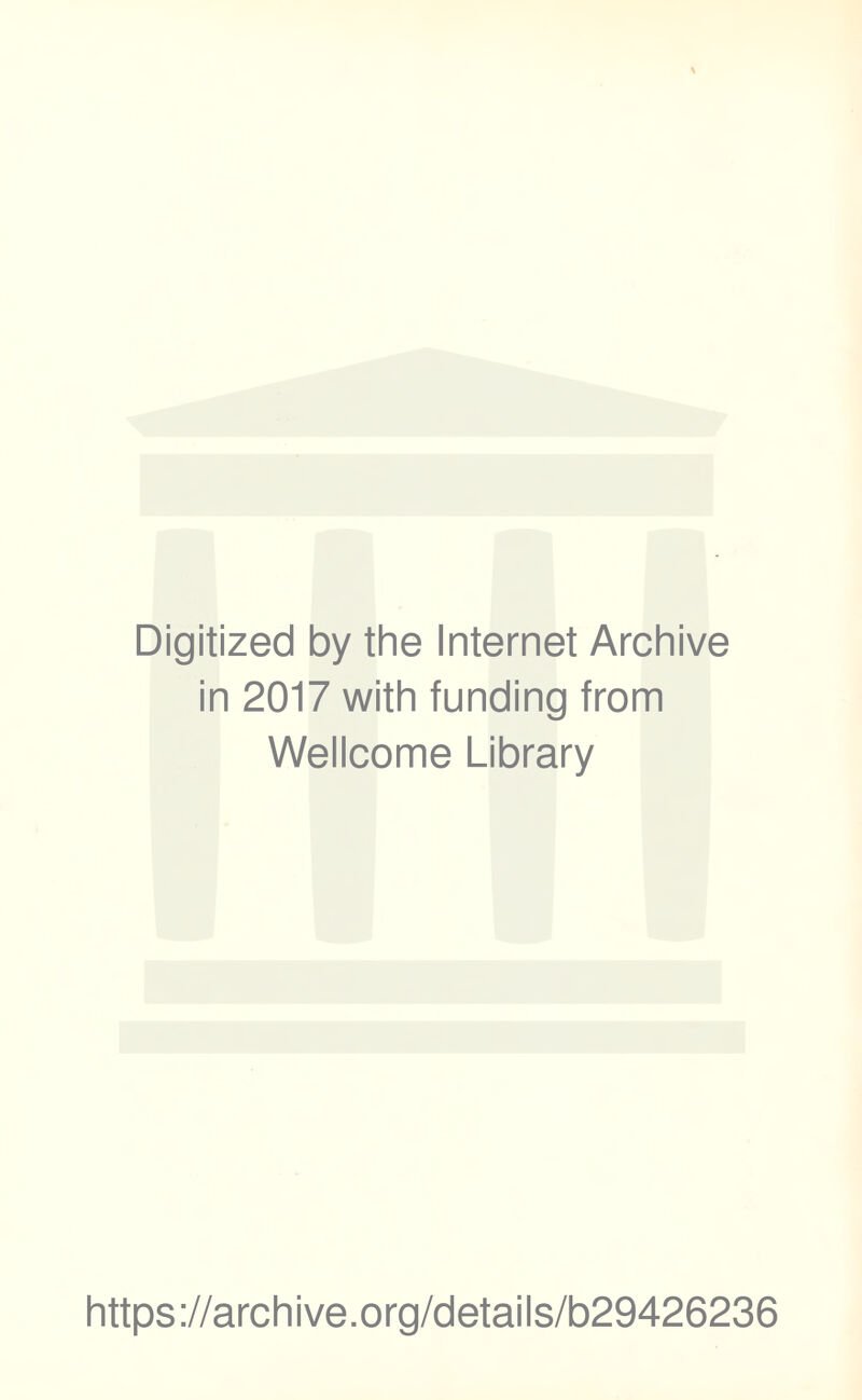 Digitized by the Internet Archive in 2017 with funding from Wellcome Library https://archive.org/details/b29426236