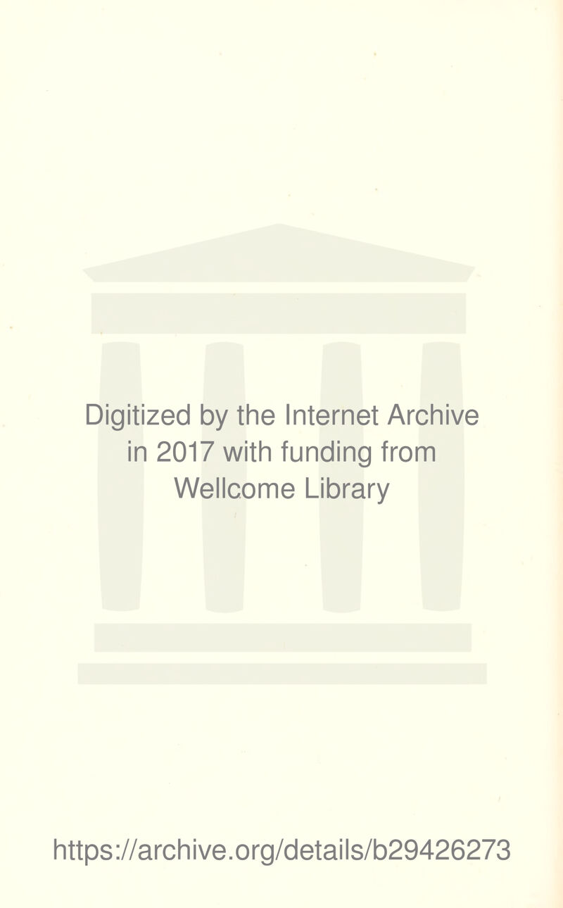Digitized by the Internet Archive in 2017 with funding from Wellcome Library https://archive.org/details/b29426273