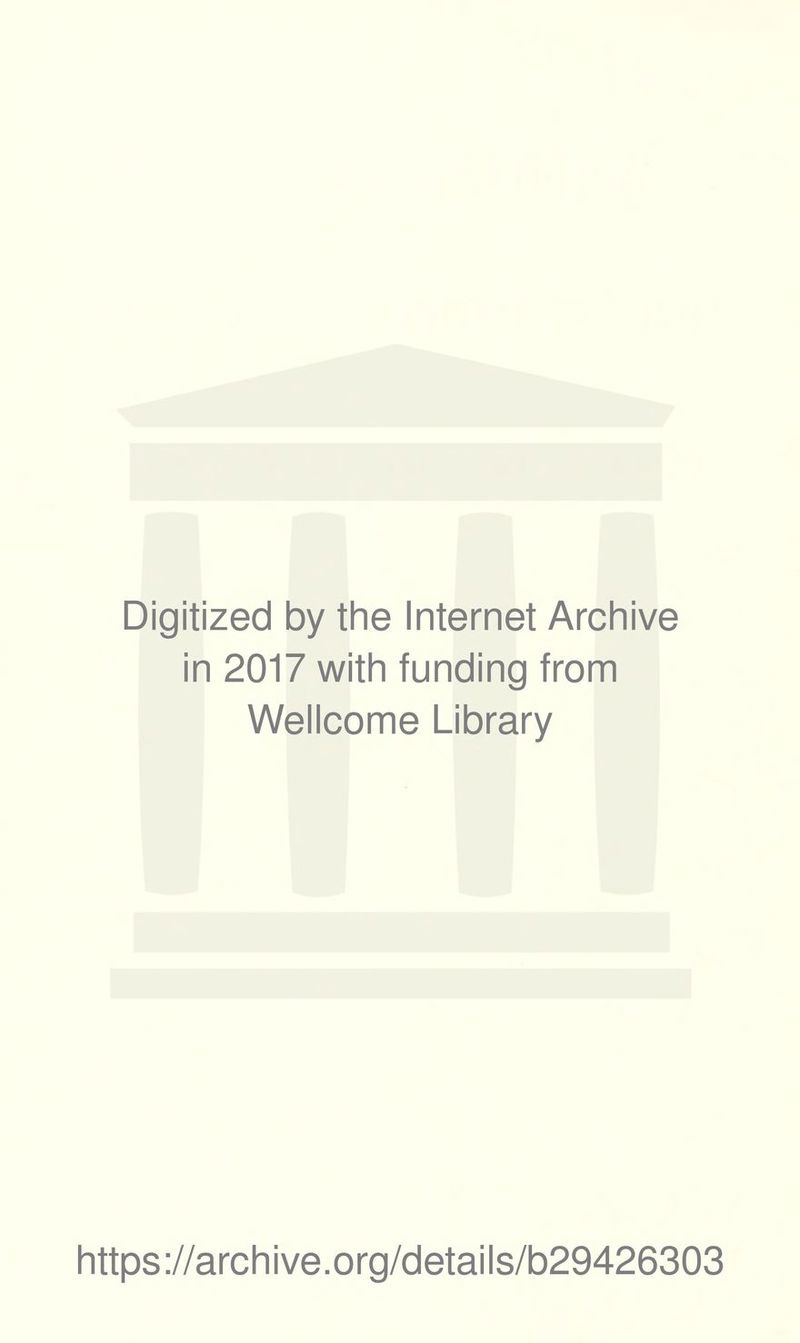 Digitized by the Internet Archive in 2017 with funding from Wellcome Library https://archive.org/details/b29426303