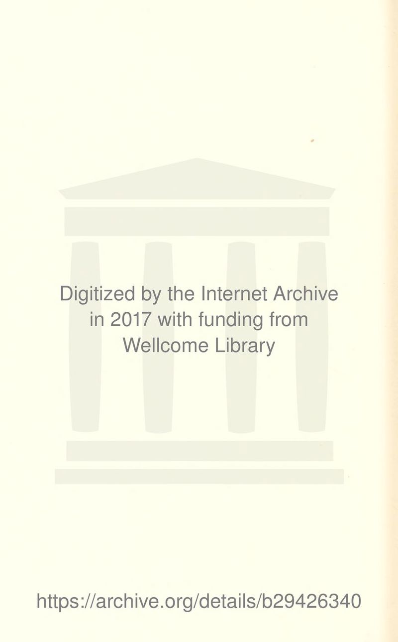 Digitized by the Internet Archive in 2017 with funding from Wellcome Library https://archive.org/details/b29426340
