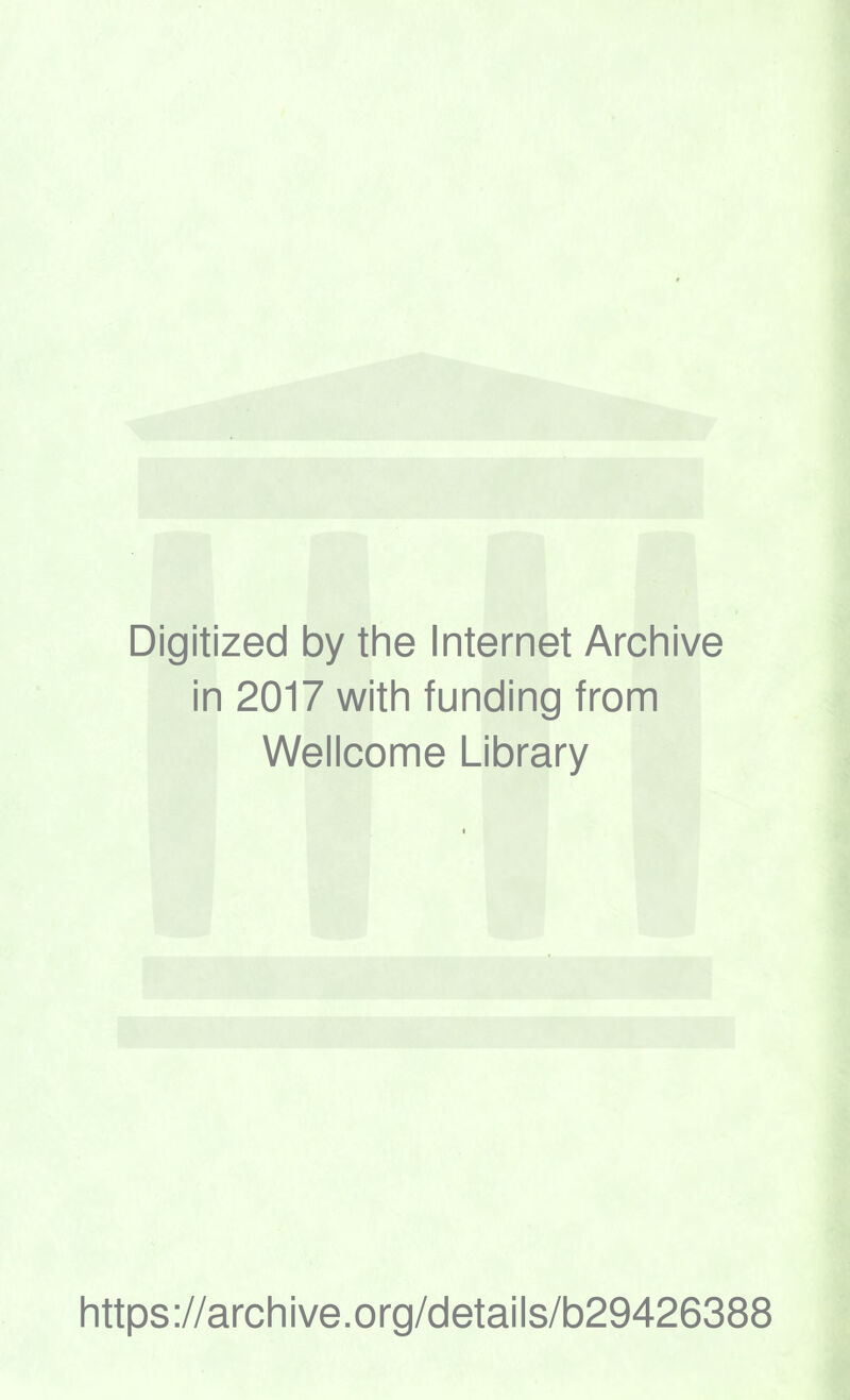 Digitized by the Internet Archive in 2017 with funding from Wellcome Library https://archive.org/details/b29426388
