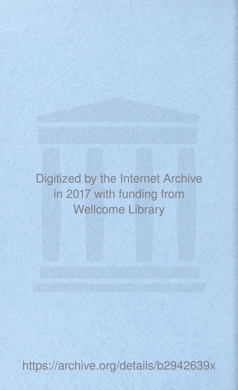 Digitized by the Internet Archive in 2017 with funding from Wellcome Library https://archive.org/details/b2942639x