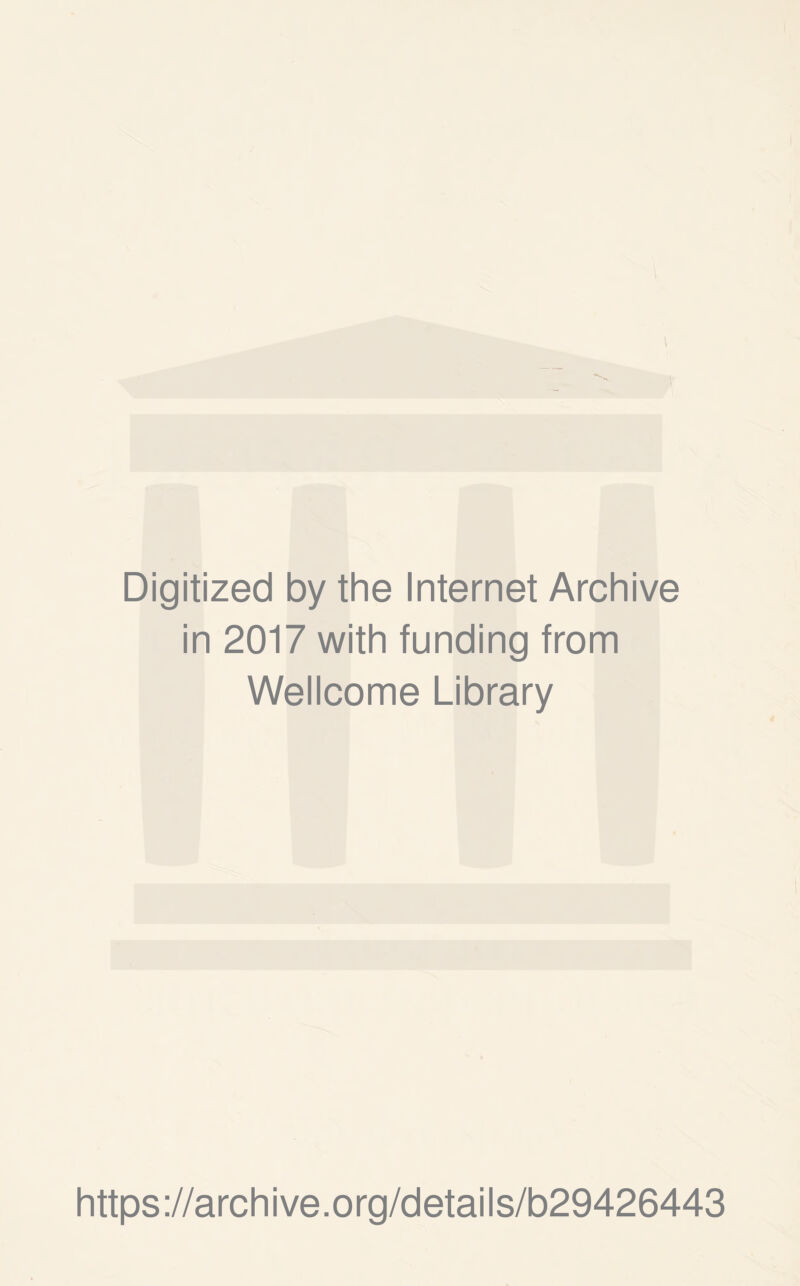 Digitized by the Internet Archive in 2017 with funding from Wellcome Library https://archive.org/details/b29426443