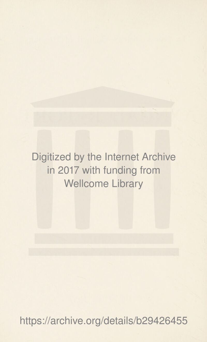Digitized by the Internet Archive in 2017 with funding from Wellcome Library https://archive.org/details/b29426455