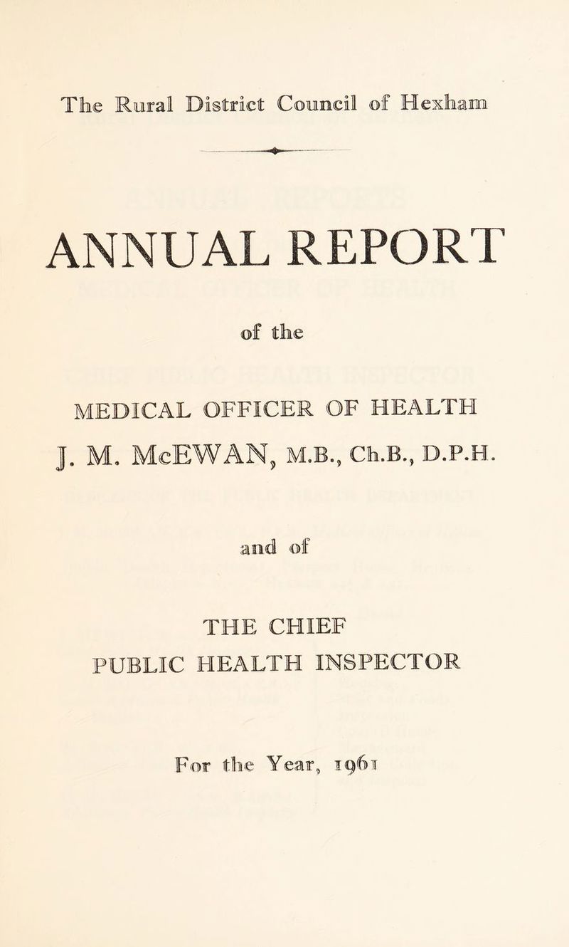 ANNUAL REPORT of the MEDICAL OFFICER OF HEALTH ]. M. McEWAN, M.B., Cfa.B., D.P.H. and of THE CHIEF PUBLIC HEALTH INSPECTOR For the Year, 1961