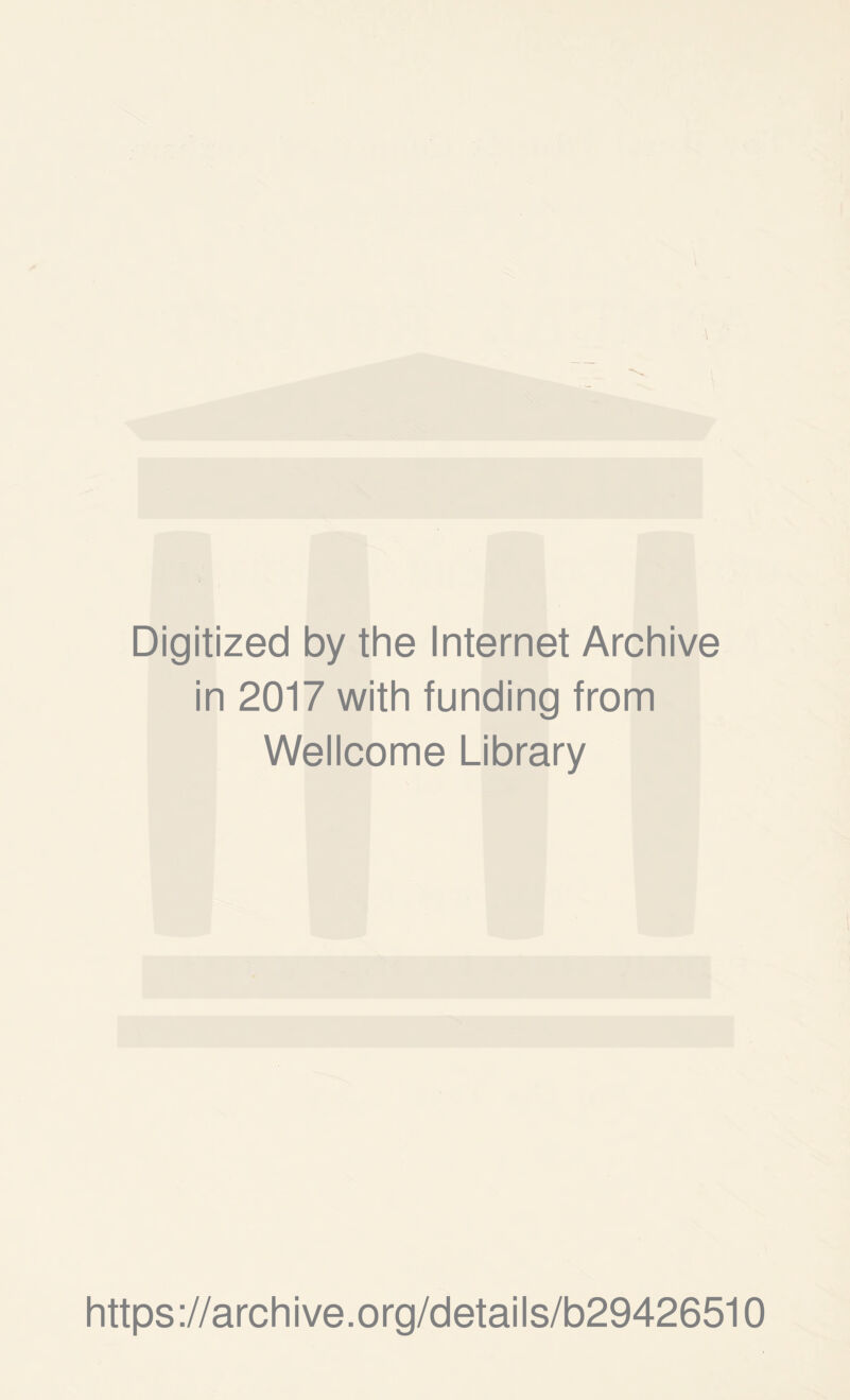 Digitized by the Internet Archive in 2017 with funding from Wellcome Library https://archive.org/details/b29426510