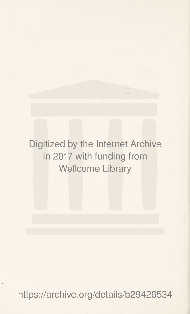 Digitized by the Internet Archive in 2017 with funding from Wellcome Library https://archive.org/details/b29426534
