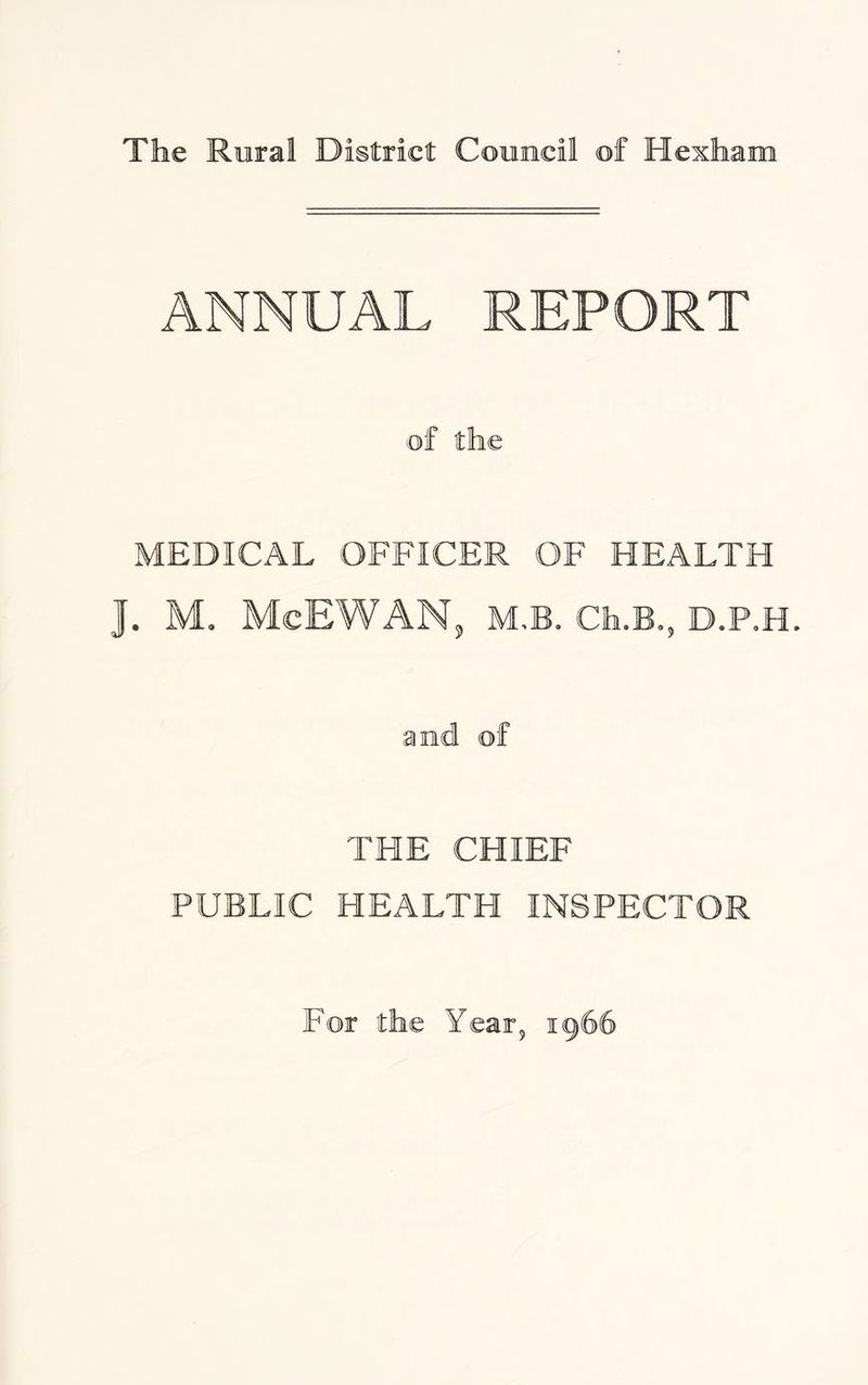 ANNUAL REPORT of the MEDICAL OFFICER OF HEALTH J. M. McEWAN, M B. Ch.B., D.P.H. and of THE CHIEF PUBLIC HEALTH INSPECTOR For the Year, 1966