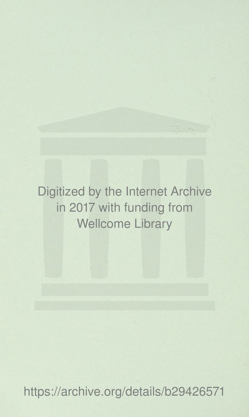 n Digitized by the Internet Archive in 2017 with funding from Wellcome Library https://archive.org/details/b29426571