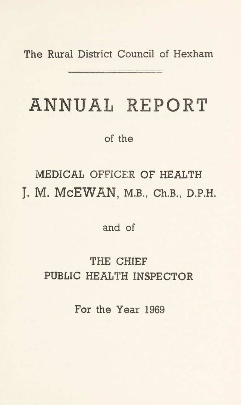 ANNUAL REPORT of the MEDICAL OFFICER OF HEALTH J. M. McEWAN, M.B., Ch.B., D.P.H. and of THE CHIEF PUBLIC HEALTH INSPECTOR For the Year 1969