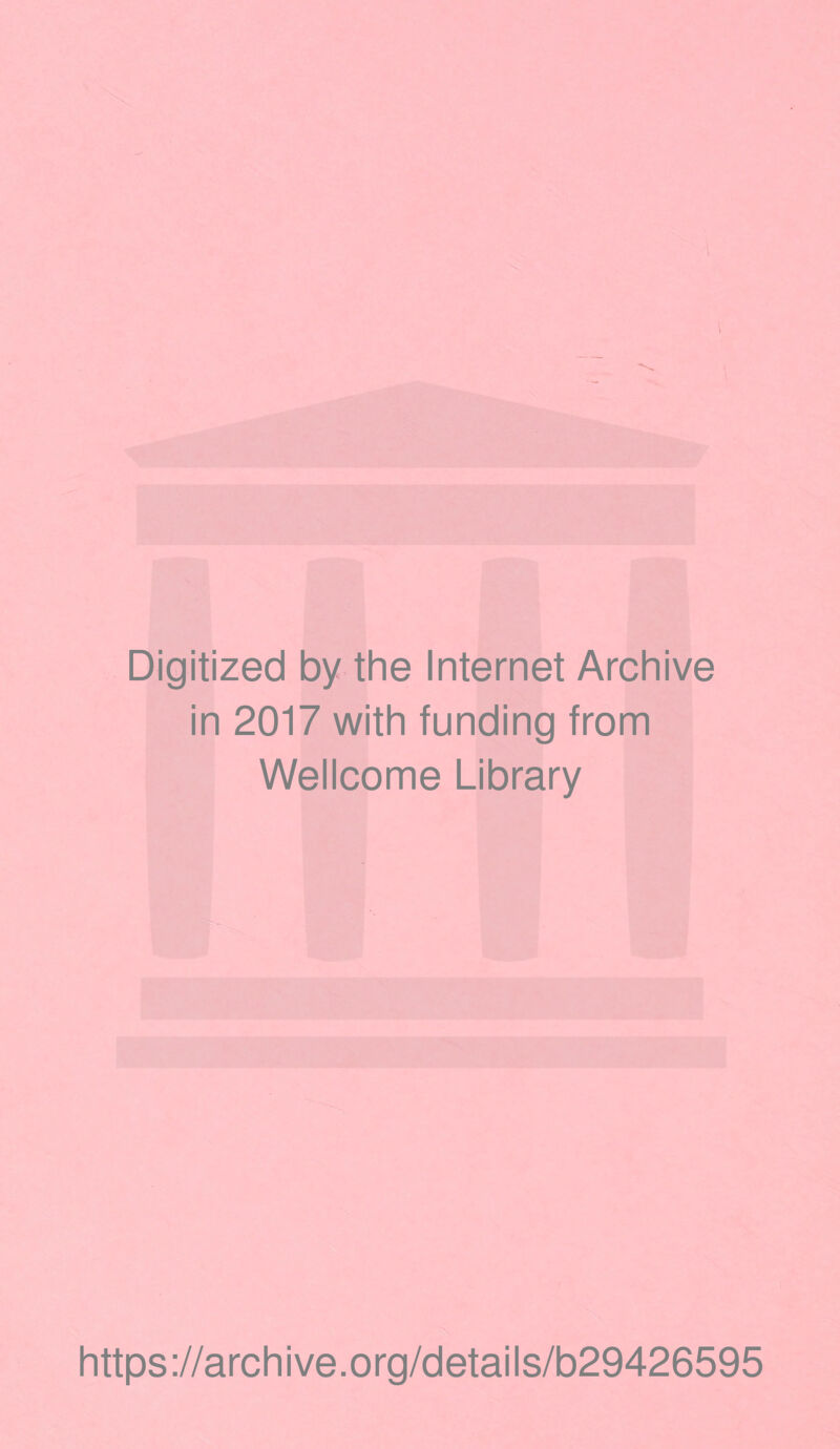 Digitized by the Internet Archive in 2017 with funding from Wellcome Library https://archive.org/details/b29426595