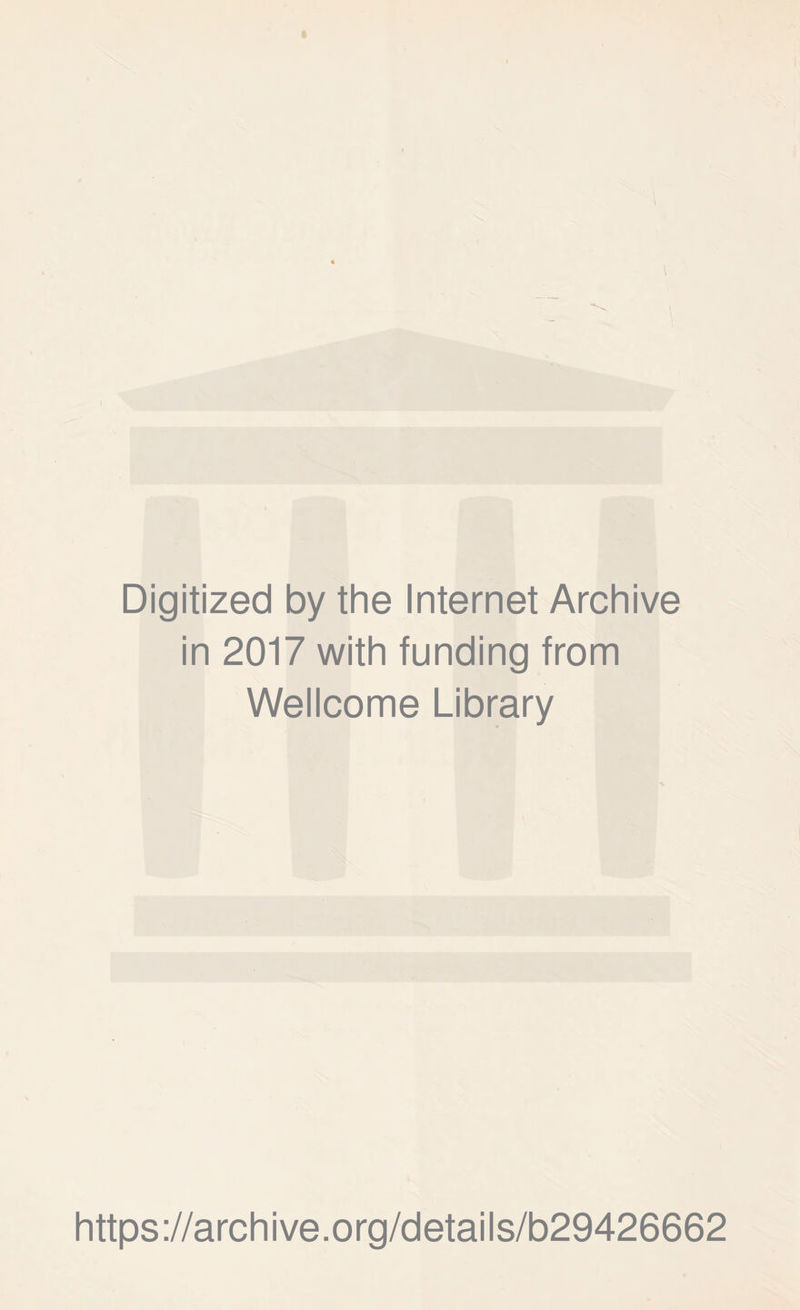 t Digitized by the Internet Archive in 2017 with funding from Wellcome Library https://archive.org/details/b29426662