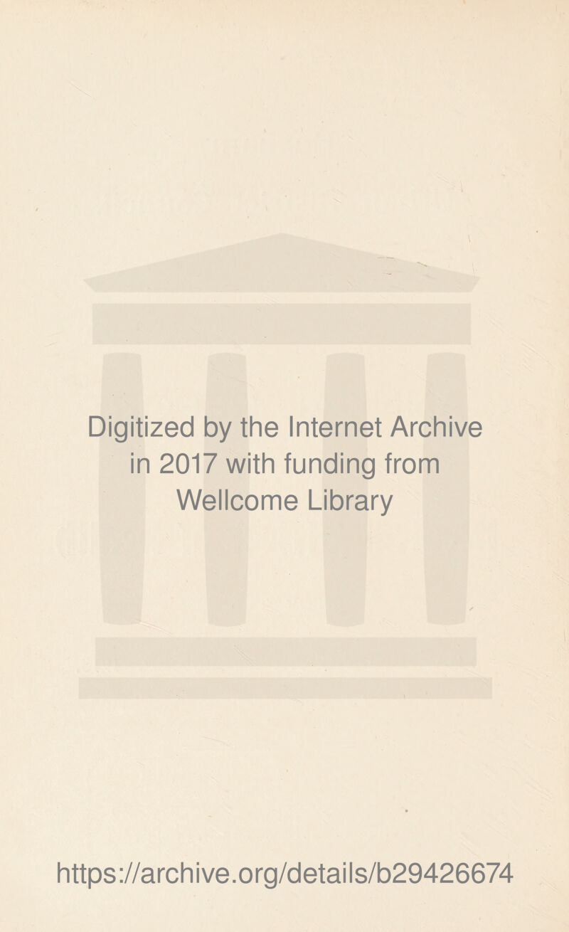 Digitized by the Internet Archive in 2017 with funding from Wellcome Library ✓ https://archive.org/details/b29426674