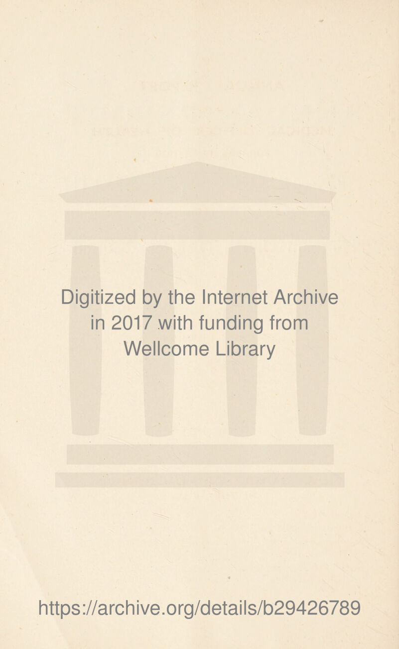 Digitized by the Internet Archive in 2017 with funding from Wellcome Library « https://archive.org/details/b29426789