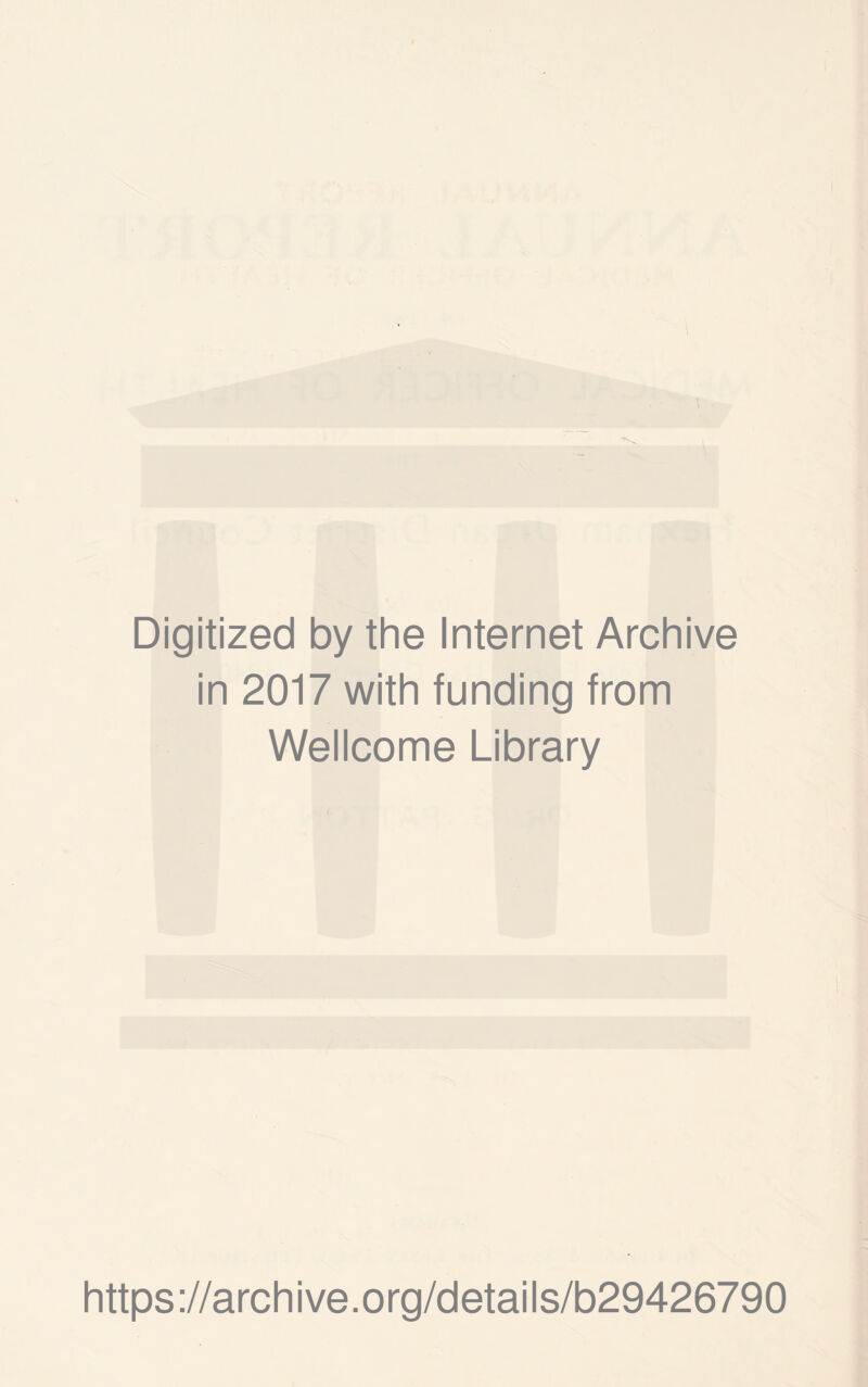 Digitized by the Internet Archive in 2017 with funding from Wellcome Library https://archive.org/details/b29426790