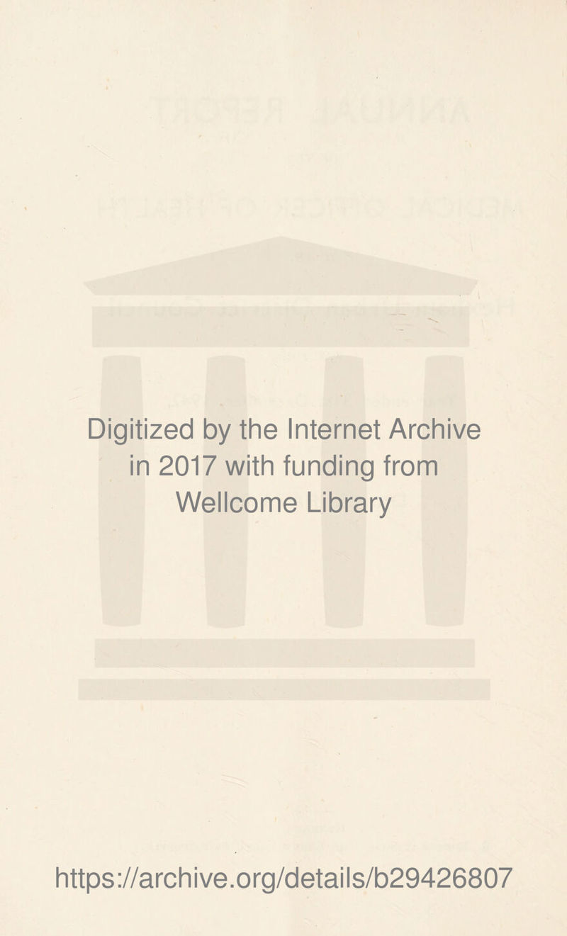 Digitized by the Internet Archive in 2017 with funding from Wellcome Library https://archive.org/details/b29426807