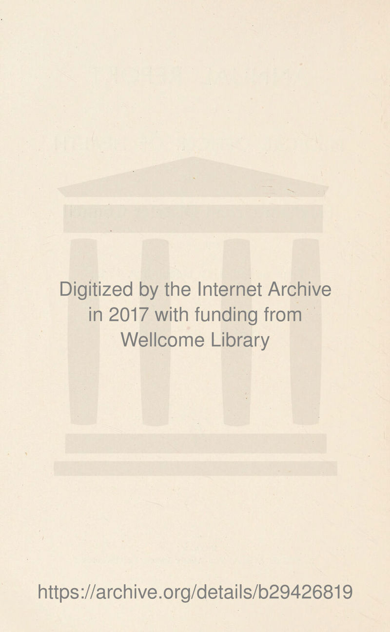 Digitized by the Internet Archive in 2017 with funding from Wellcome Library https://archive.org/details/b29426819