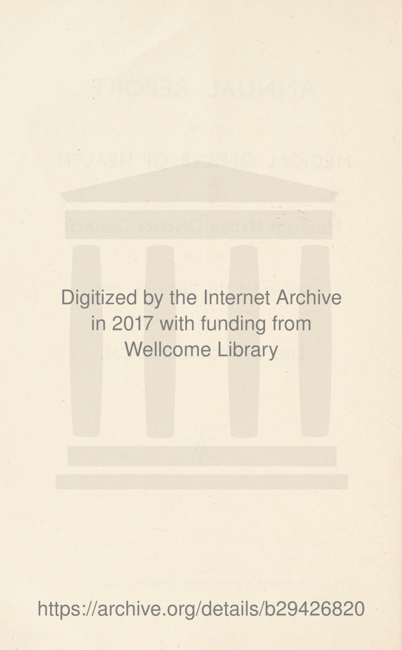 Digitized by the Internet Archive in 2017 with funding from Wellcome Library https://archive.org/details/b29426820