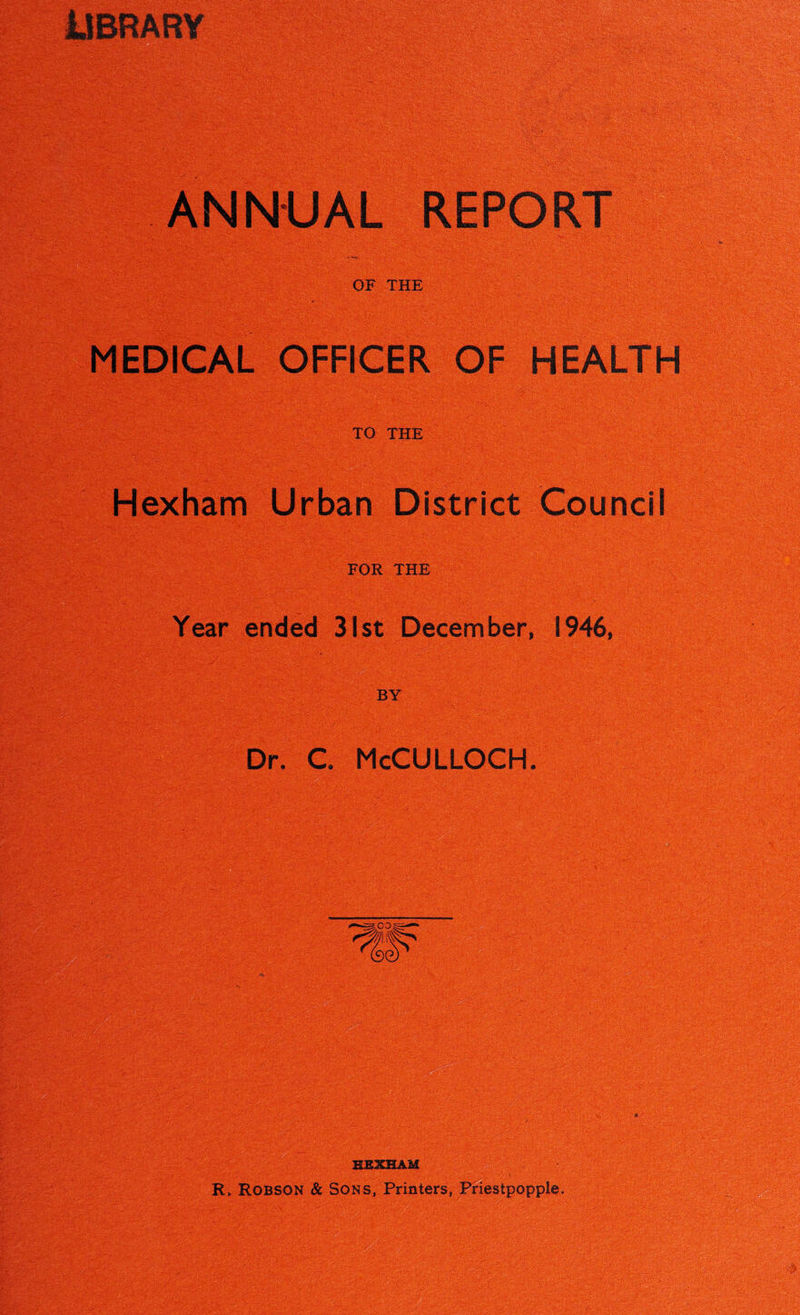 MEDICAL OFFICER OF HEALTH TO THE Hexham Urban District Council FOR THE Year ended 31st December, 1946, BY