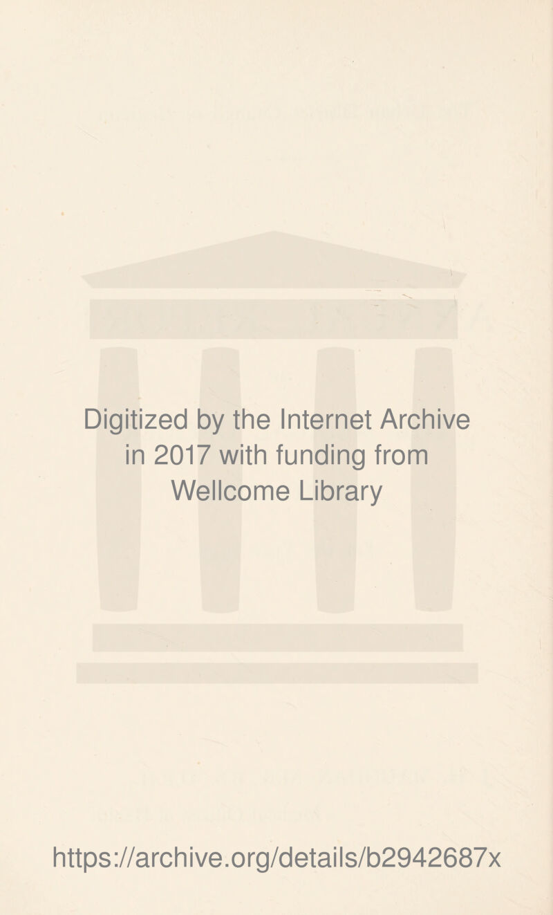 Digitized by the Internet Archive in 2017 with funding from Wellcome Library https://archive.org/details/b2942687x