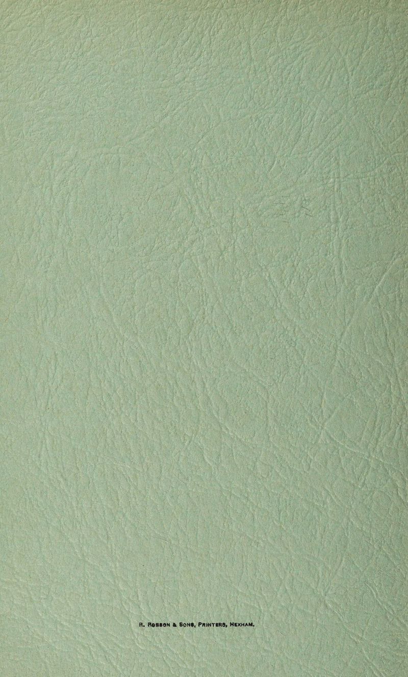 : H t iFfjf , ; ;‘i? .' S W / ; r %■ V iSSm f ■ | .r>: '• V ■ i \ mmm R. Robson a sons, Printirs, Hexham,