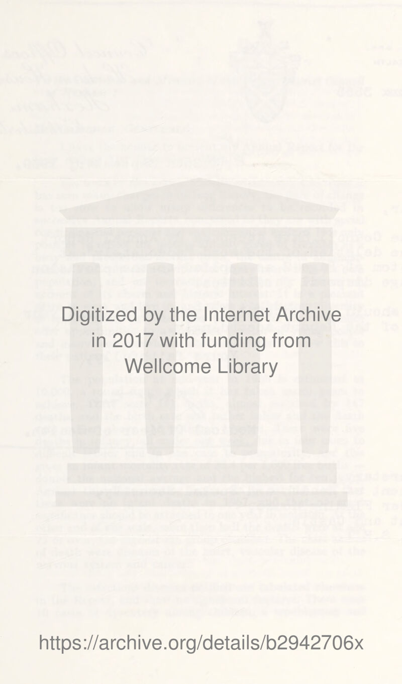 Digitized by the Internet Archive in 2017 with funding from Wellcome Library https://archive.org/details/b2942706x