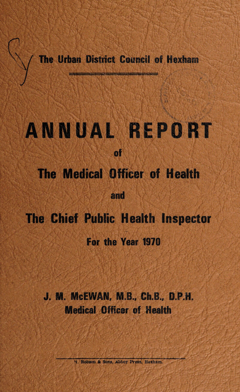 J. M. McEWAN, M.B., Ch.B., D.P.H . „ ngrm.T.i.—me* nr «m/-i .ww—i.hm ^gri.-iwrinii'inr*^ -^- ttm H Hobson & Sons, Abbey Press, Hexham.