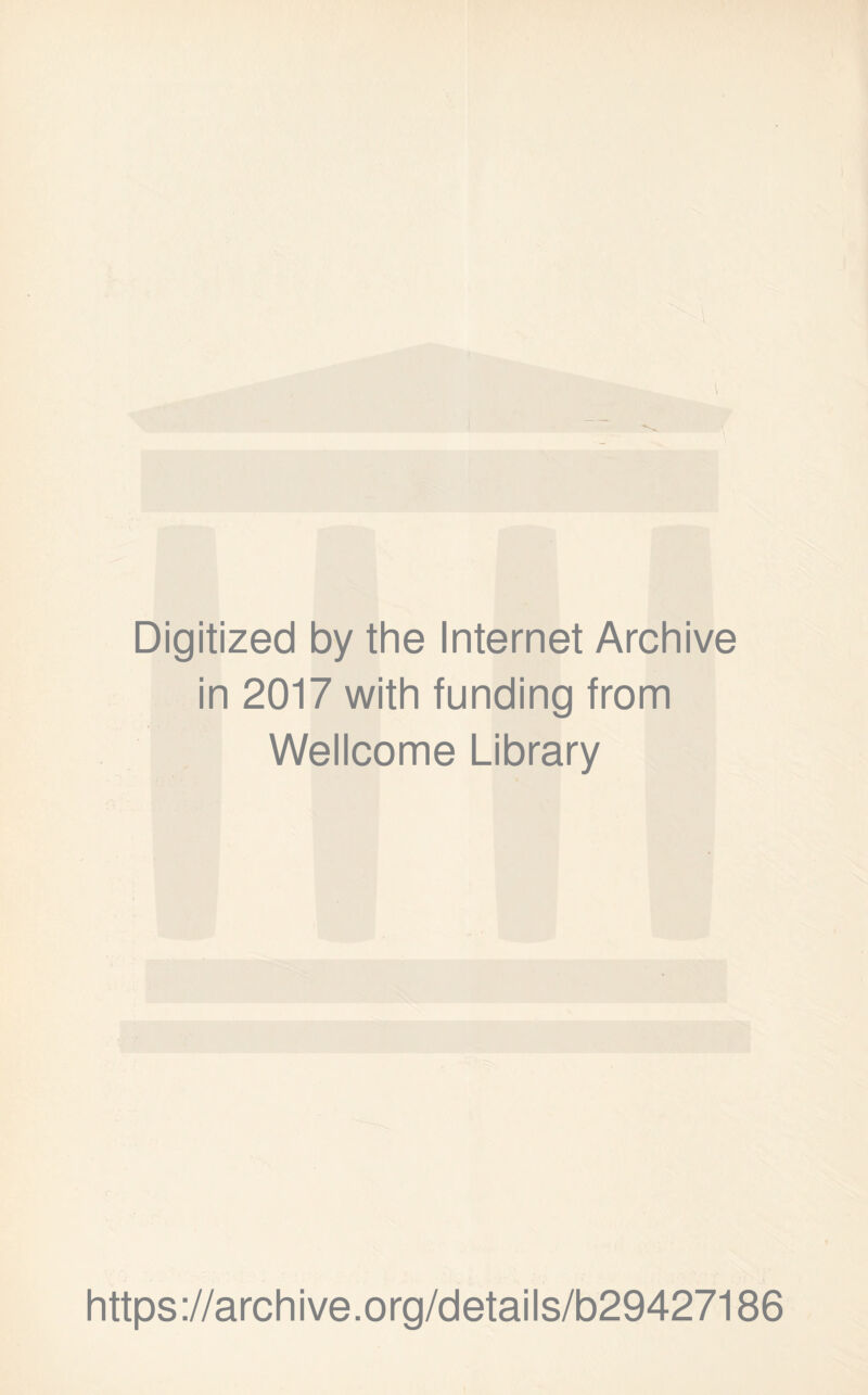 Digitized by the Internet Archive in 2017 with funding from Wellcome Library https://archive.org/details/b29427186