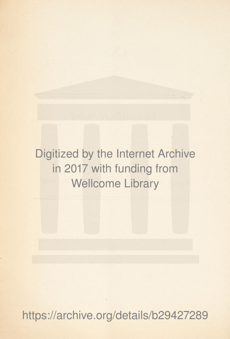 Digitized by the Internet Archive in 2017 with funding from Wellcome Library f https://archive.org/details/b29427289