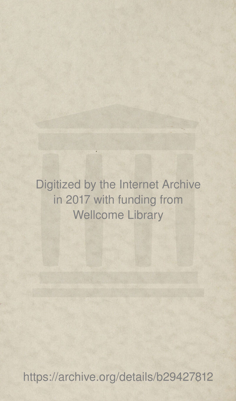 Digitized by the Internet Archive in 2017 with funding from Wellcome Library https://archive.org/details/b29427812
