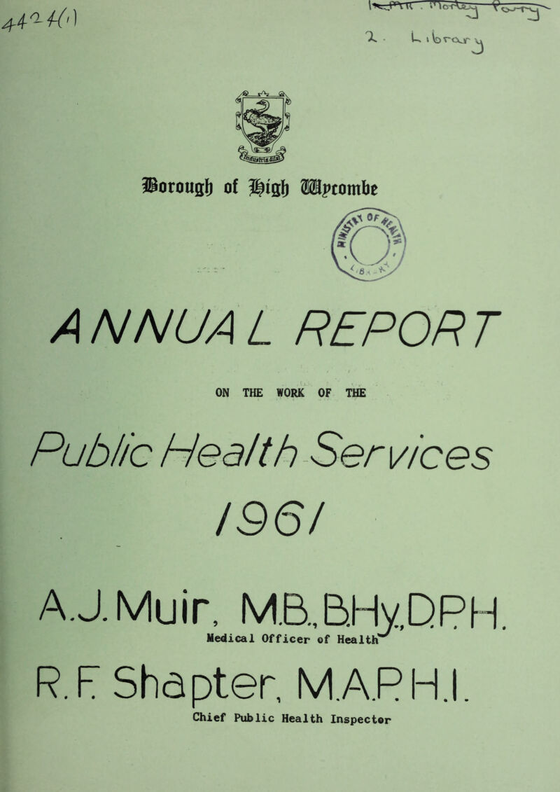 X • L iVdV'cXjt^ 3Borougji of ^isf) 21®|>tomlie ANNUAL REPORT > ON THE WORK OF THE Public Health Services 1961 AJ.Muir. M.B.,B.Hy,DPH. U % Aa 1 ^ Z ^ ^ ^ T.T ^ ^ 1 X Medical Officer of Health'* R.F Shapter, M.A.PH.I. Chief Public Health Inspector