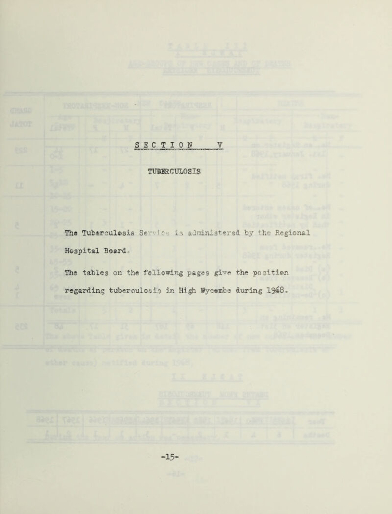 TUBEICULOSIS The Tufc(!fercul©sis Service 13 aJrainIs+ered by the Regional Hospital Boardf The tables on the fallowing pages the position regarding tuberculoais in Hi|h Wyce-ml'e during 19^8.